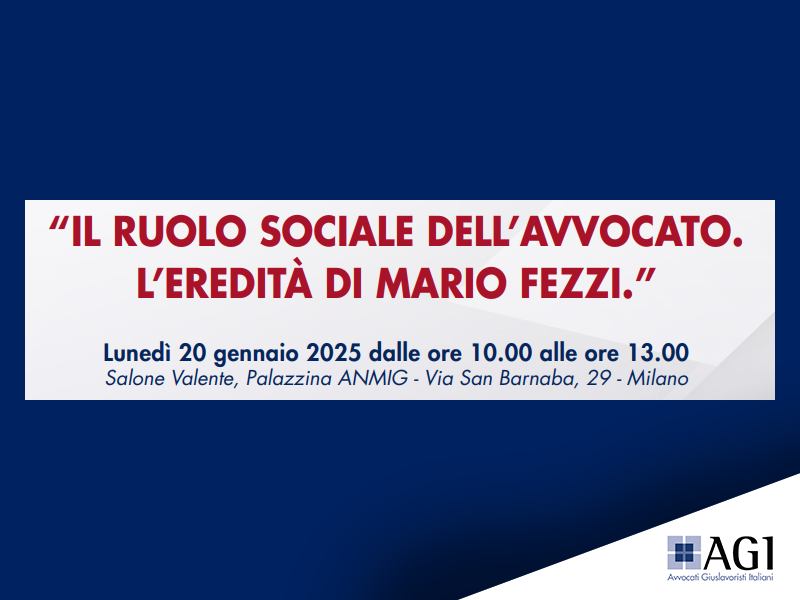 CONVEGNO “IL RUOLO SOCIALE DELL’AVVOCATO. L’EREDITÀ DI MARIO FEZZI.”